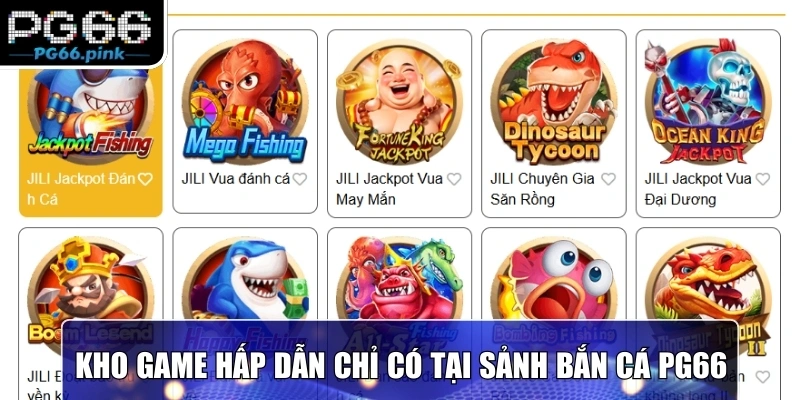 Cùng trải nghiệm kho game hấp dẫn chỉ có tại sảnh bắn cá PG66