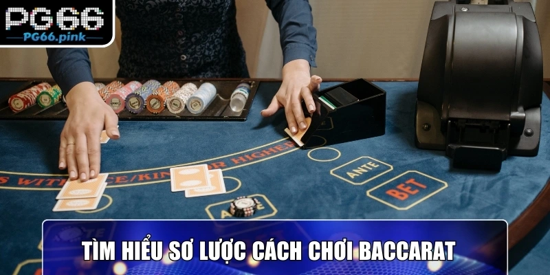 Tìm hiểu sơ lược cách chơi baccarat