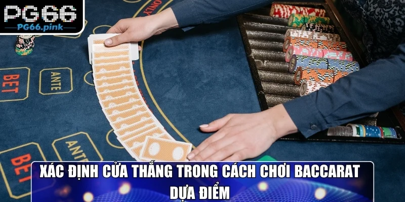 Chọn cửa cược thông minh trong cách chơi baccarat hiệu quả
