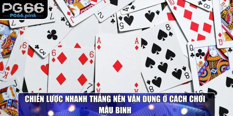 Chiến lược nhanh thắng nên vận dụng ở cách chơi mậu binh