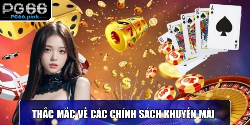 Thắc mắc về các chính sách chương trình khuyến mãi