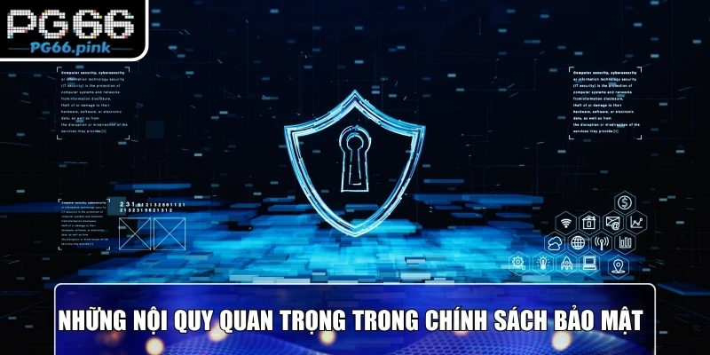 Những nội quy quan trọng trong chính sách bảo mật