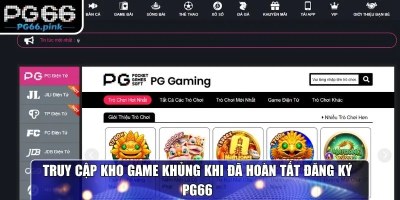 Truy cập kho game khủng khi đã hoàn tất đăng ký PG66