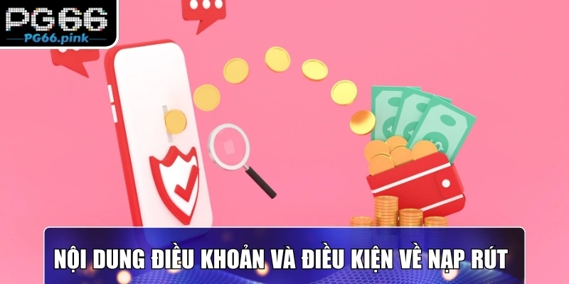 Nội dung điều khoản và điều kiện về nạp rút