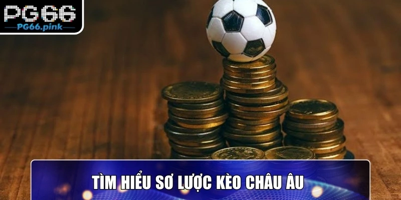 Tìm hiểu sơ lược kèo Châu Âu