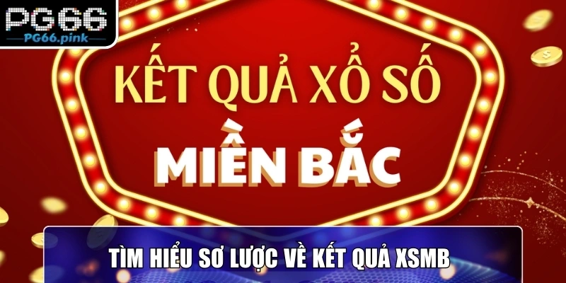 Tìm hiểu sơ lược về kết quả XSMB