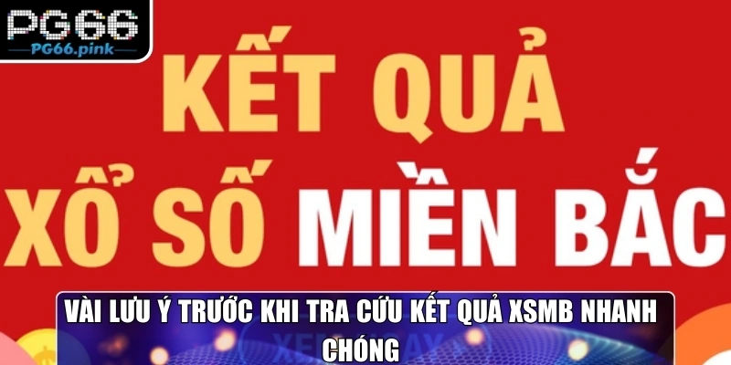 Vài lưu ý trước khi tra cứu kết quả XSMB nhanh chóng