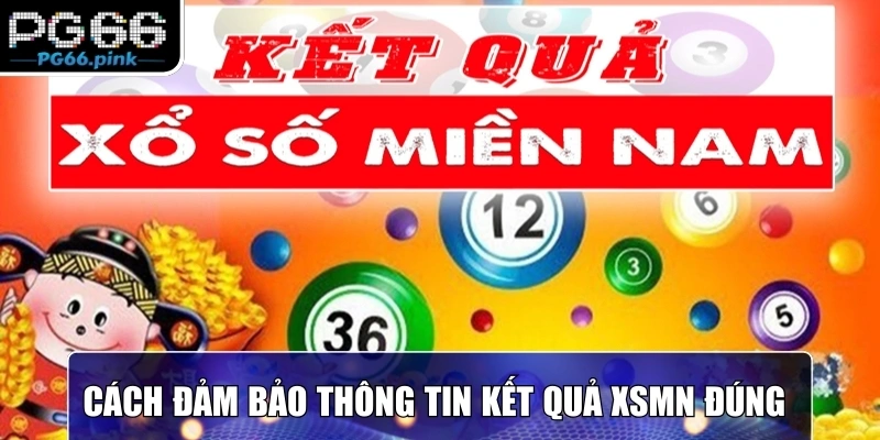 Cách đảm bảo thông tin kết quả XSMN đúng