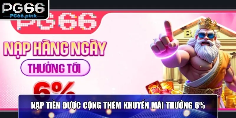Nạp tiền được cộng thêm Khuyến mãi PG66 thưởng 6%
