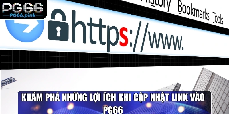 Khám phá những lợi ích khi cập nhật link vào PG66