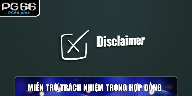 Miễn trừ trách nhiệm trong hợp đồng
