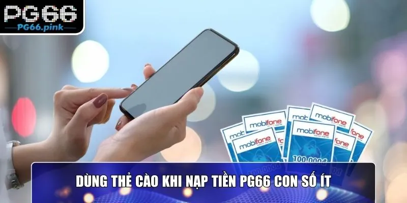 Dùng thẻ cào khi nạp tiền PG66 con số ít