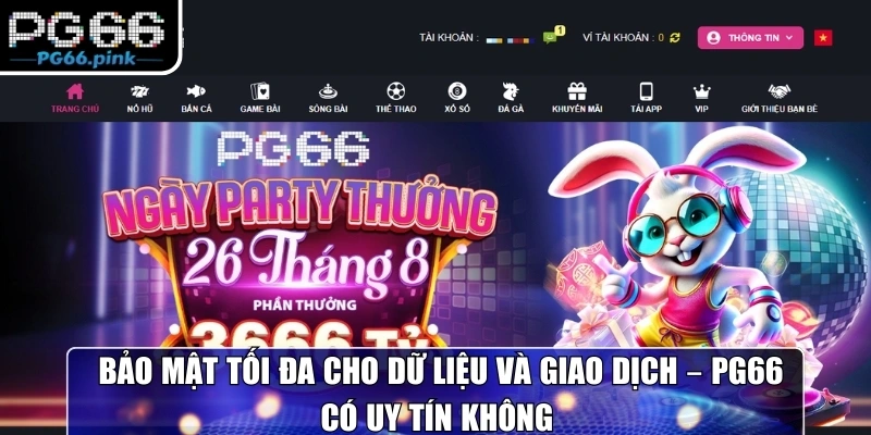  Bảo mật tối đa cho dữ liệu và giao dịch – PG66 có uy tín không