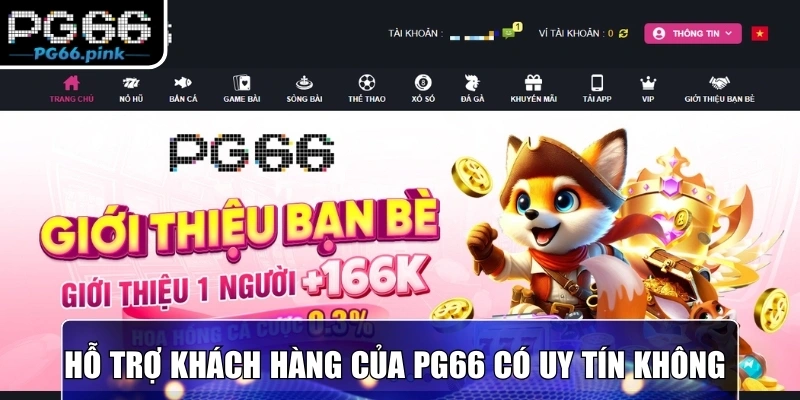 Hỗ trợ khách hàng của PG66 có uy tín không