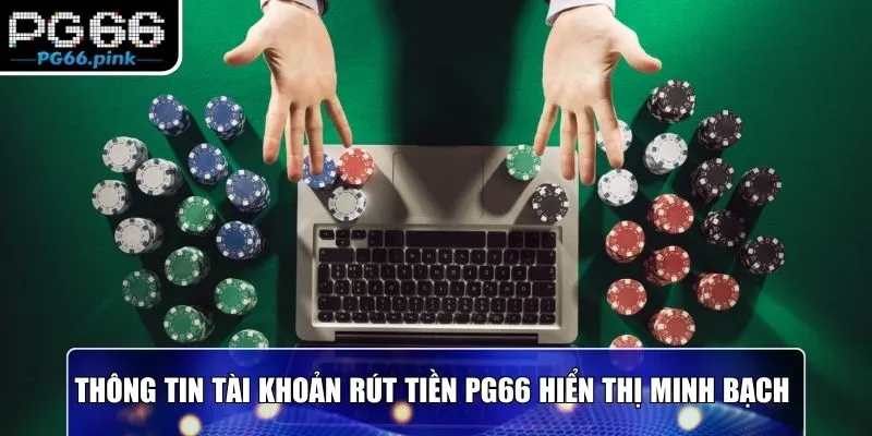Thông tin tài khoản rút tiền PG66 hiển thị minh bạch