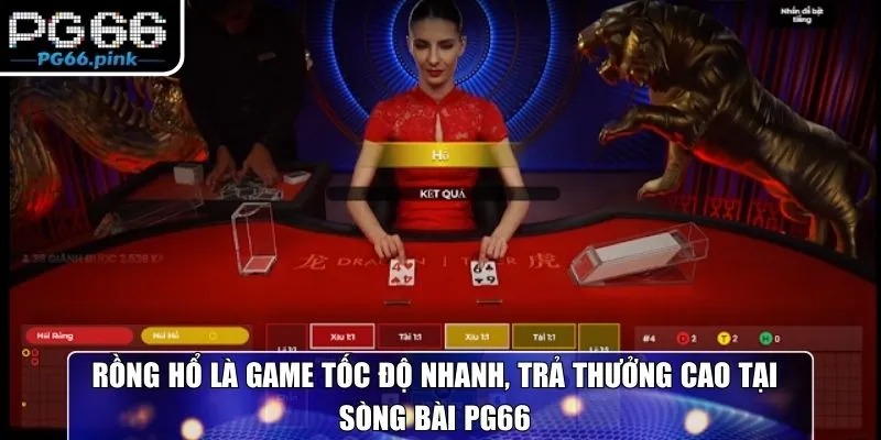 Rồng Hổ là game tốc độ nhanh, trả thưởng cao tại sòng bài PG66
