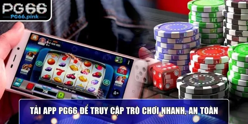 Tải app PG66 để truy cập trò chơi nhanh, an toàn