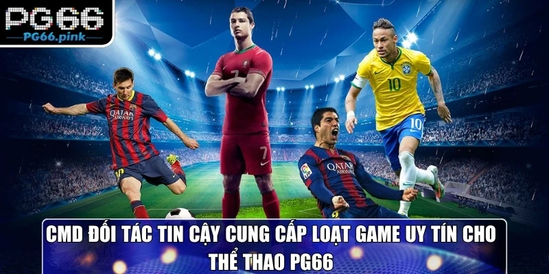 CMD đối tác tin cậy cung cấp loạt game uy tín cho thể thao PG66