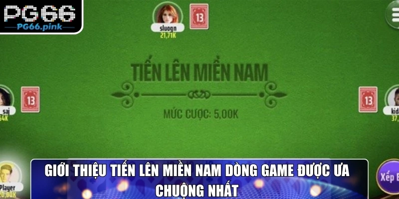 Giới thiệu tiến lên miền nam dòng game được ưa chuộng nhất