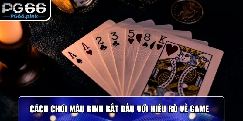 Cách chơi mậu binh bắt đầu với hiểu rõ về game