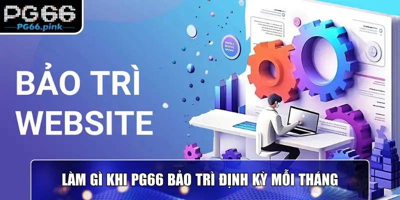 Làm gì khi PG66 bảo trì định kỳ mỗi tháng