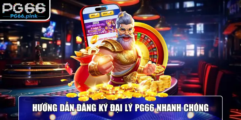 Hướng dẫn đăng ký đại lý PG66 nhanh chóng